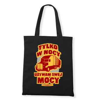 Tylko w nocy, używam swej mocy - Torba z nadrukiem - dla kierowcy ciężarówki - Gadżety