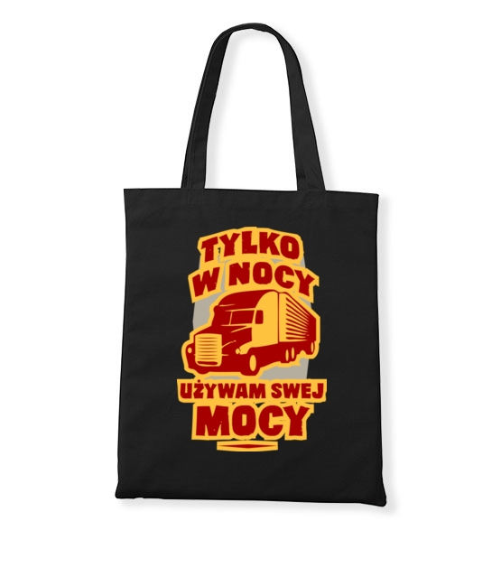 Tylko w nocy uzywam swej mocy torba z nadrukiem dla kierowcy ciezarowki gadzety jipi pl 1647 160