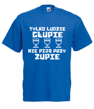Głupie ludzie nie piją - Koszulka z nadrukiem - Śmieszne - Męska