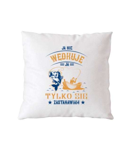 Wedkowanie to czas na myslenie poduszka z nadrukiem dla wedkarza gadzety jipi pl 1731 164