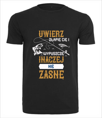 Bo chodzi o to, żeby ją złapać… - Koszulka z nadrukiem - dla wędkarza - Męska