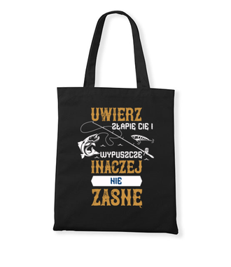 Bo chodzi o to, żeby ją złapać… - Torba z nadrukiem - dla wędkarza - Gadżety