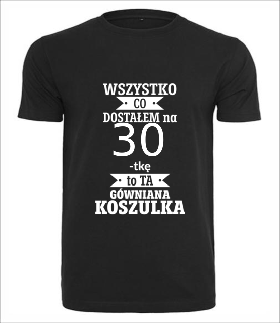 Tylko to dostalem i nic wiecej koszulka z nadrukiem urodziny mezczyzna jipi pl 1818 1