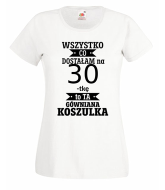 Tylko to dostałam i nic więcej - Koszulka z nadrukiem - Urodziny - Damska