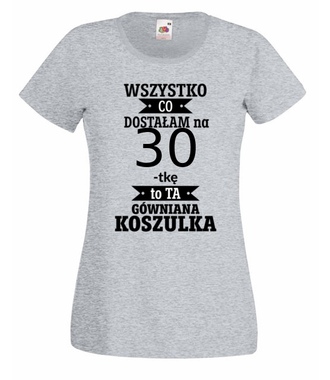 Tylko to dostałam i nic więcej - Koszulka z nadrukiem - Urodziny - Damska