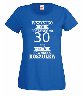 Tylko to dostałam i nic więcej - Koszulka z nadrukiem - Urodziny - Damska