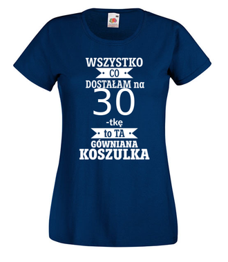 Tylko to dostałam i nic więcej - Koszulka z nadrukiem - Urodziny - Damska